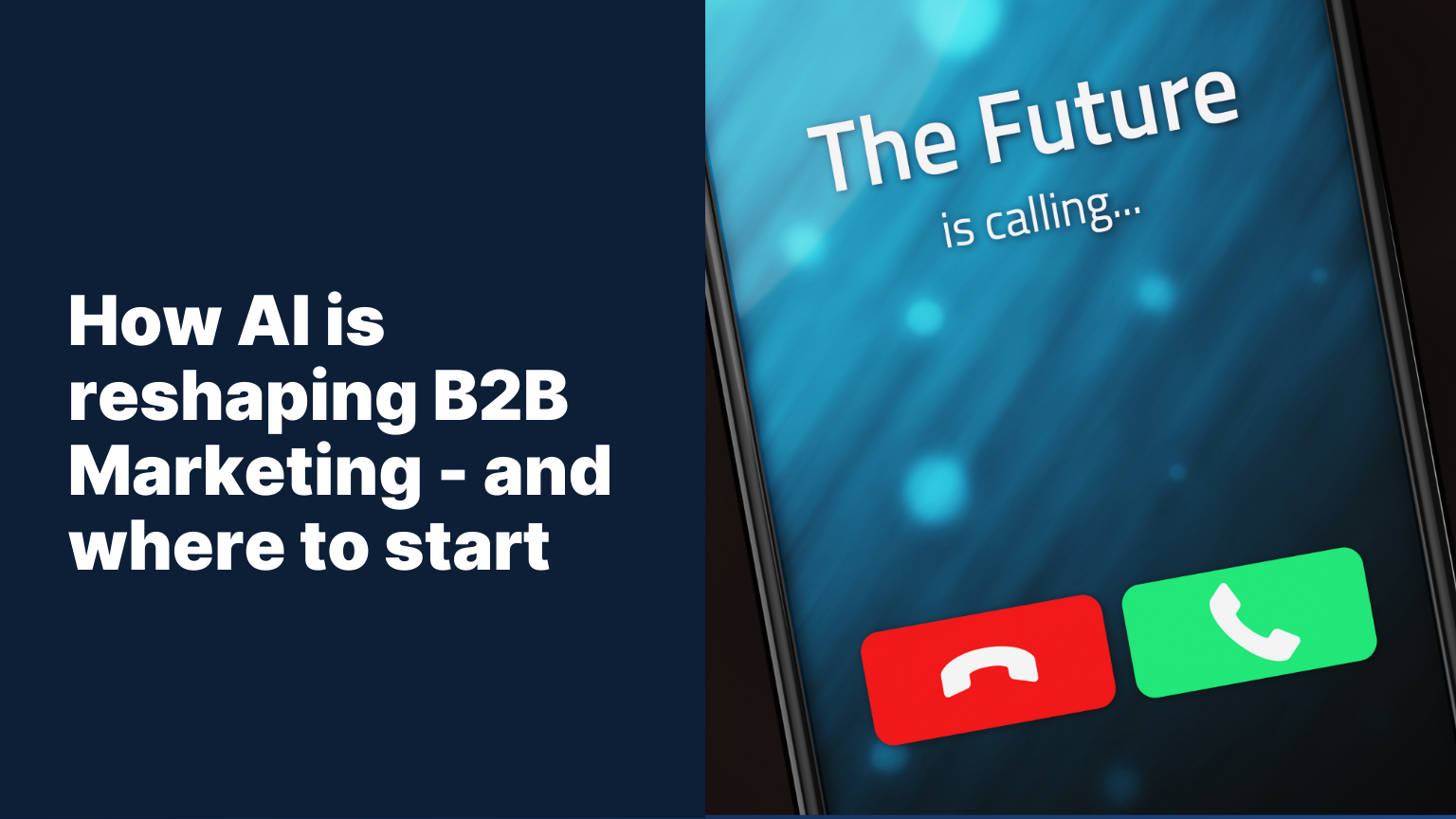 the future is calling - your guide to how AI is reshaping B2B Marketing and where to start