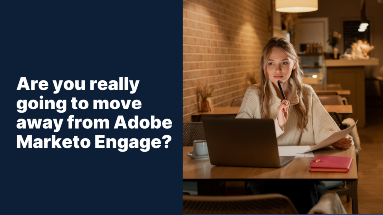 Are you really going to move away from Adobe Marketo Engage?